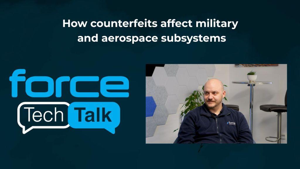Force Tech Talk Episode 21 Counterfeit Semiconductors in Aerospace and Defence
