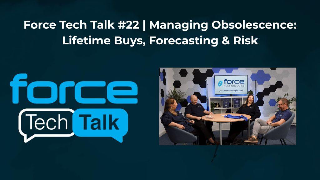 Force Tech Talk 22 | Managing Obsolescence: Lifetime Buys, Forecasting & Risk